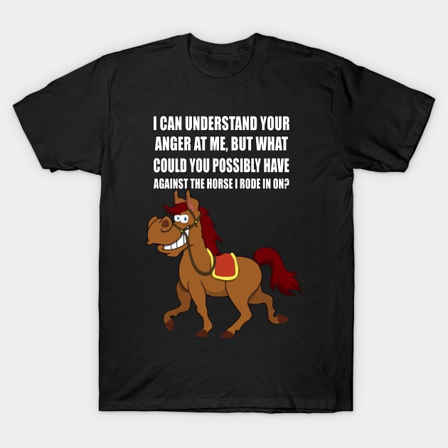 I can understand your anger at me, funny horse T-Shirt by Carrie T Designs